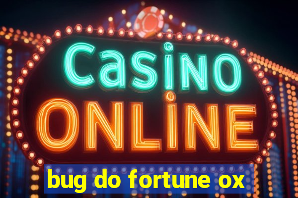 bug do fortune ox